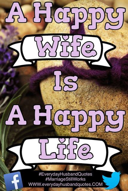 Yes All In That Order A Happy Wife Is A Happy Life Happy Wife Husband Quotes Happy Life
