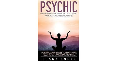 Psychic The Beginner Guide To Psychic Development To Increase You