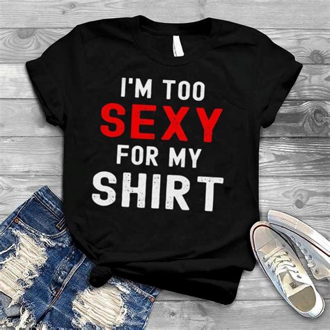 Im Too Sexy For Shirt