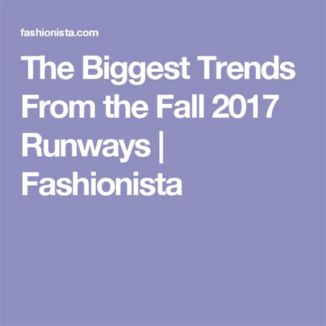 The Biggest Trends From The Fall 2017 Runways Fashionista Fall