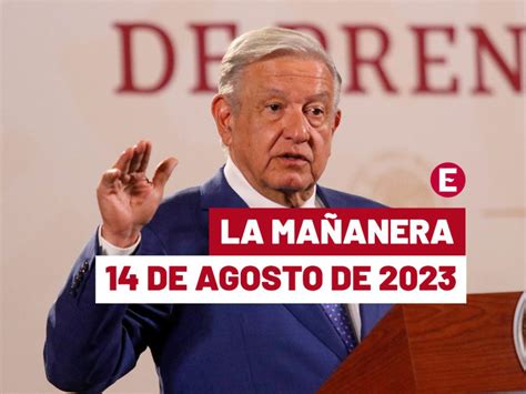 Mañanera De Amlo Hoy 14 De Agosto De 2023 En Vivo