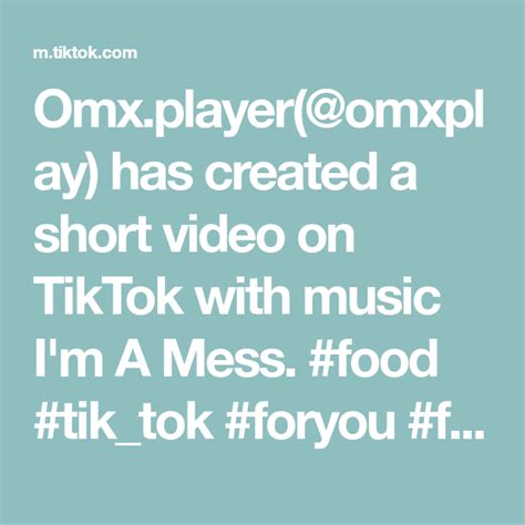 Omxplayeromxplay Has Created A Short Video On Tiktok With Music Im A Mess Food Tiktok