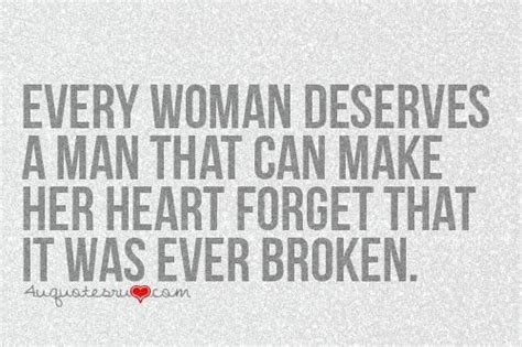 Every Woman Deserves A Man That Can Make Her Heart Forget