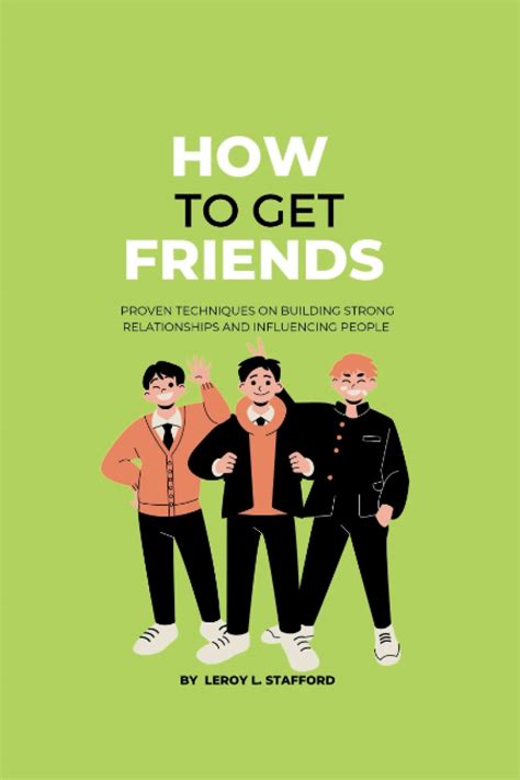 How To Get Friends Proven Techniques For Building Strong Relationships