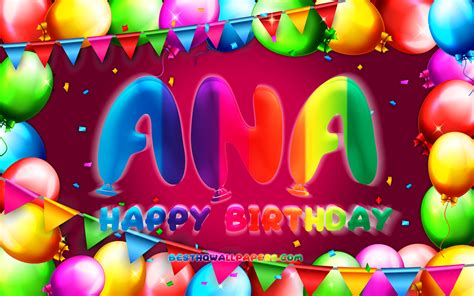 Download Wallpapers Happy Birthday Ana 4k Colorful Balloon Frame Ana