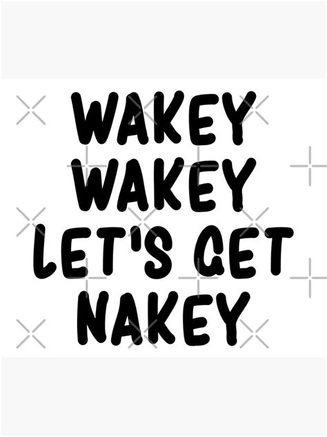Wakey Wakey Lets Get Nakey Funny Poster By Drakouv Redbubble