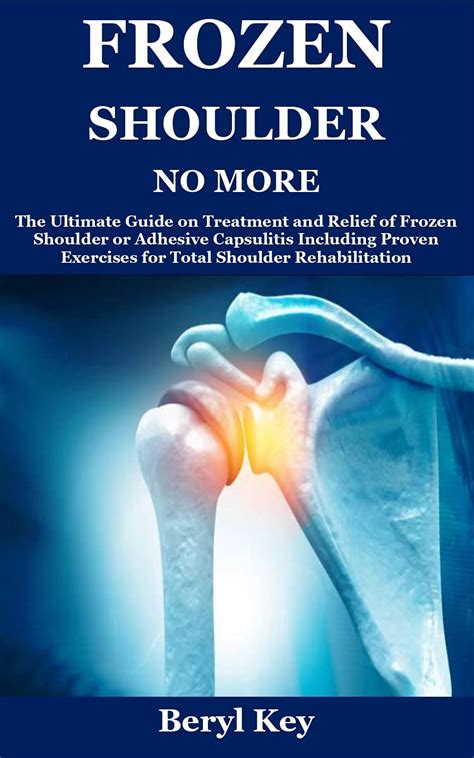 Frozen Shoulder No More The Ultimate Guide On Treatment And Relief Of