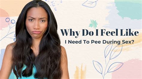 Why Do I Feel Like I Need To Pee During Sex Youtube
