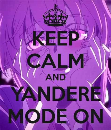 Keep Calm And Yandere Mode On Yandere Pinterest Keep Calm And Ps