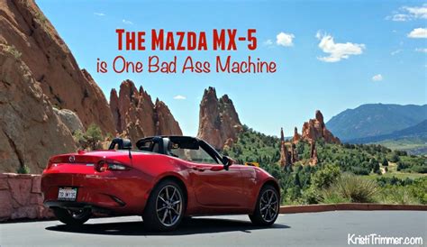 The Mazda Mx 5 Is One Bad Ass Machine