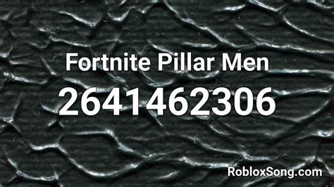Fortnite Pillar Men Roblox ID Roblox Music Codes