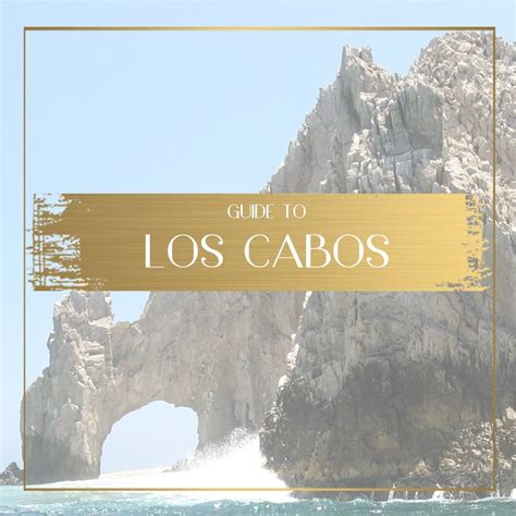 Guide To Los Cabos Things To Do And See For The Discerning Traveler