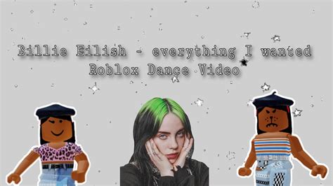 Billie Eilish Everything I Wanted Roblox Dance Video Youtube