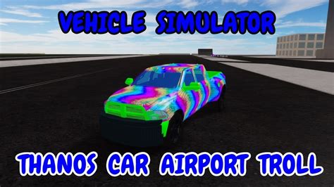 Thanos Car Airport Troll Vehicle Simulator Roblox Youtube