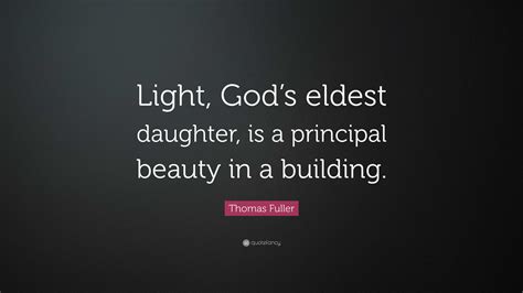 Thomas Fuller Quote “light Gods Eldest Daughter Is A Principal