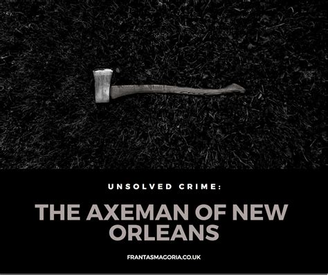 The Axeman Of New Orleans Unsolved Crimes Frantasmagoria