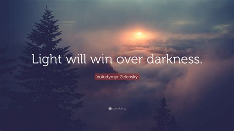 Volodymyr Zelensky Quote “light Will Win Over Darkness”