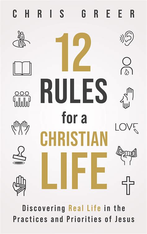 12 Rules For A Christian Life Discovering Real Life In The Practices