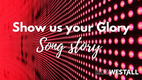 Rob Westall Show Us Your Glory Song Story Youtube