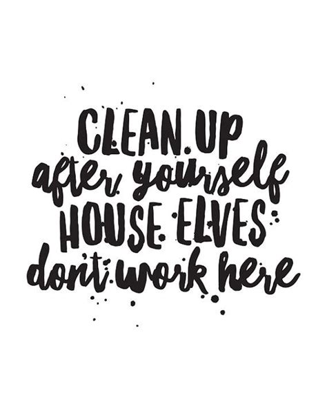 Printable Art Motivational Quote Clean Up After Yourself House Elves