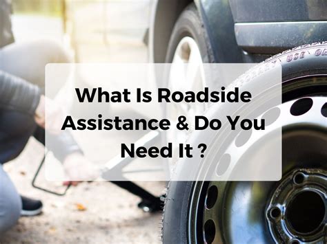 What Is Roadside Assistance Do You Need It