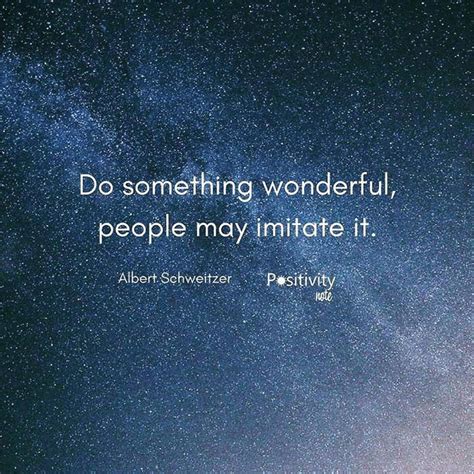 Do Something Wonderful People May Imitate It Albertschweitzer