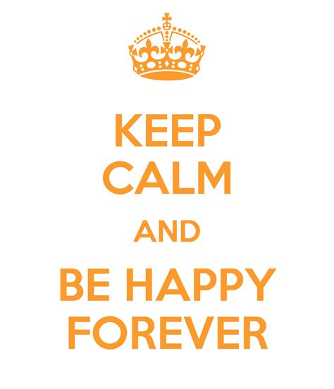 Keep Calm And Be Happy Forever Poster ♥ Keep Calm O Matic