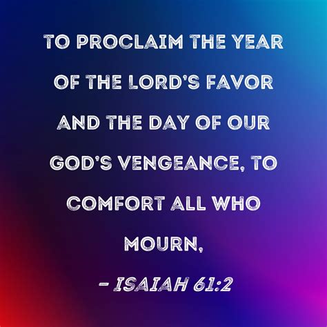 Isaiah 612 To Proclaim The Year Of The Lords Favor And The Day Of Our