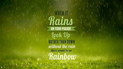 When It Rains On Your Parade Look Up Rather Than Down Without The Rain