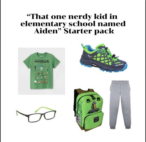 That One Nerdy Kid In Elementary School Named Aiden Starter Pack R