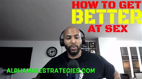 How To Get Better At Sex Alpha Male Strategies Youtube