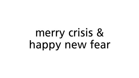 merry crisis and happy new fear youtube