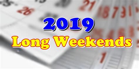 Take 3 days of leave and enjoy up to 9 long weekends! 2019 LONG WEEKENDS: List Of 10 Long Weekends This Year 2019