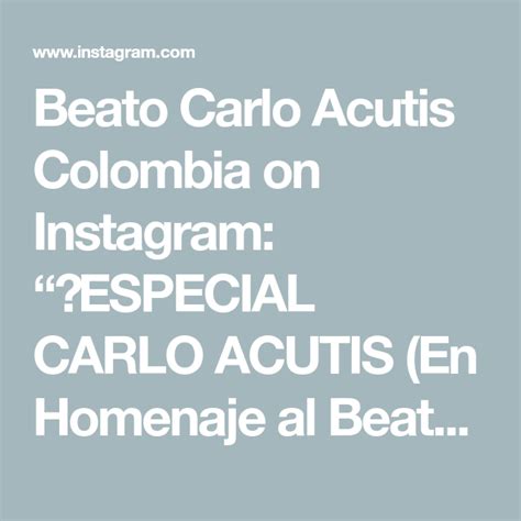 Beato Carlo Acutis Colombia On Instagram Especial Carlo Acutis En