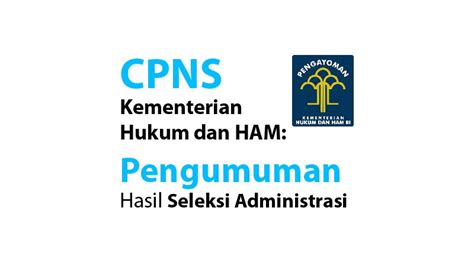 Informasi hasil nilai ujian tes seleksi kompetensi dasar (skd) cpns 2019 2020 kementerian hukum dan ham (kemenkumham). CPNS Kementerian Hukum dan HAM: Pengumuman Hasil Seleksi ...