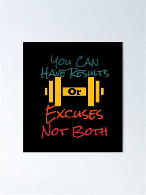 You Can Have Results Or Excuses Not Both Fitness Poster For Sale By