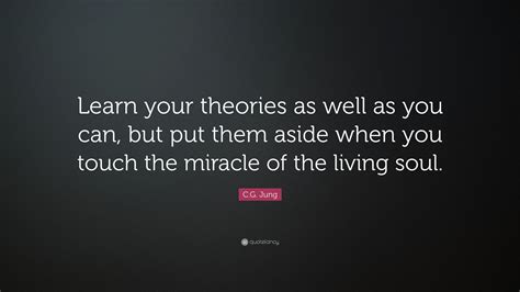 Cg Jung Quote Learn Your Theories As Well As You Can But Put Them