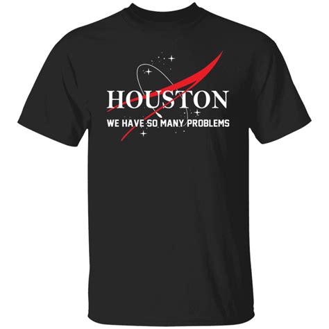 Houston We Have So Many Problems Shirt