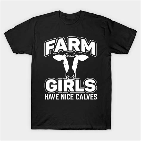 Farm Girls Have Nice Calves Cow Girl Farm Girls T Shirt Teepublic