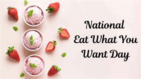 National Eat What You Want Day Date History And Facts