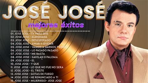 Jose Jose Sus Mejores Éxitos Las 35 Grandes Canciones De Jose Jose