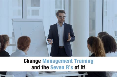 Change Management Training And The Seven Rs Of It