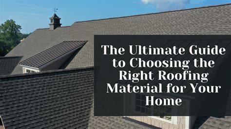 The Ultimate Guide To Choosing The Right Roofing Material For Your Home