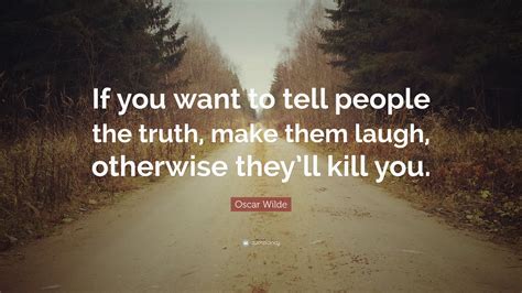 Oscar Wilde Quote “if You Want To Tell People The Truth Make Them