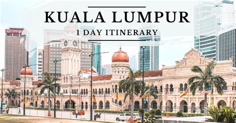 One Day In Kuala Lumpur The Perfect Itinerary Daily Travel Pill