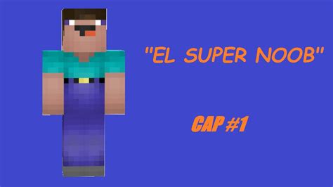 Minecraft Serie Survival Cap 1 El Super Noob Youtube