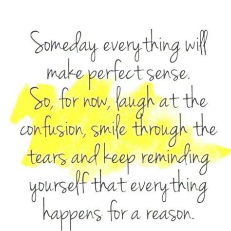 Someday It Will All Make Sense It Will Be Ok Quotes Quotes Daily