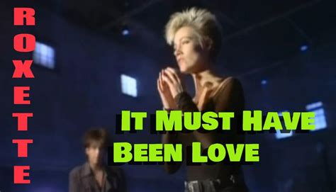 Roxette It Must Have Been Love
