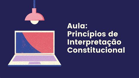 O Que S O Princ Pios De Interpreta O Constitucional Aula De Conhecimento