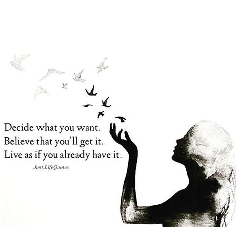 Decide What You Want Believe That Youll Get It Live As If You